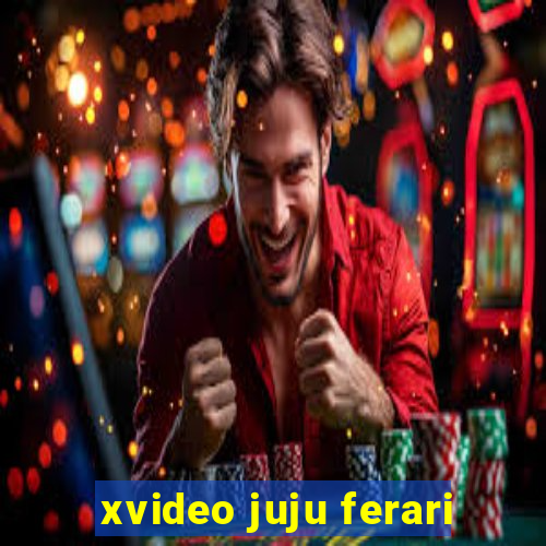 xvideo juju ferari